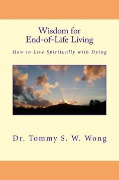 portada Wisdom for End-of-Life Living: How to Live Spiritually with Dying (en Inglés)