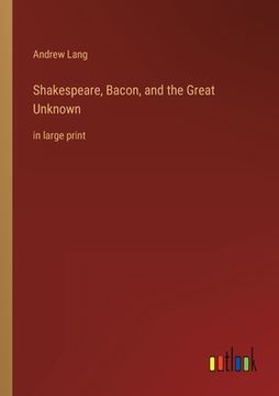 portada Shakespeare, Bacon, and the Great Unknown: in large print (en Inglés)