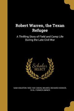 portada Robert Warren, the Texan Refugee: A Thrilling Story of Field and Camp Life During the Late Civil War (in English)