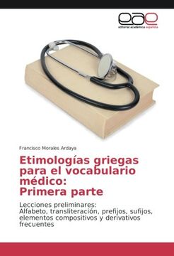 portada Etimologías griegas para el vocabulario médico: Primera parte: Lecciones preliminares: Alfabeto, transliteración, prefijos, sufijos, elementos compositivos y derivativos frecuentes