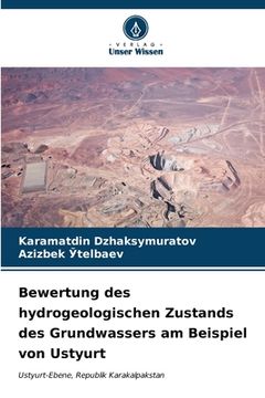 portada Bewertung des hydrogeologischen Zustands des Grundwassers am Beispiel von Ustyurt (in German)