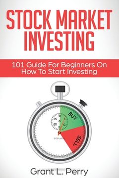 portada Stock Market Investing: 101 Guide For Beginners On How To Start Investing (en Inglés)