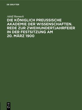 portada Die kã Â¶Niglich Preussische Akademie der Wissenschaften. Rede zur Zweihundertjahrfeier in der Festsitzung am 20. Mã Â¤Rz 1900 (German Edition) [Hardcover ] (en Alemán)
