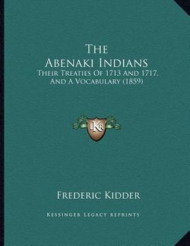 portada the abenaki indians: their treaties of 1713 and 1717, and a vocabulary (1859) (in English)