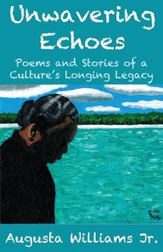 portada Unwavering Echoes: Poems and Stories of a Culture's Longing Legacy (en Inglés)