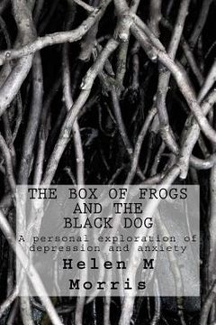 portada The Box of Frogs and the Black Dog: A personal exploration of depression and anxiety (en Inglés)
