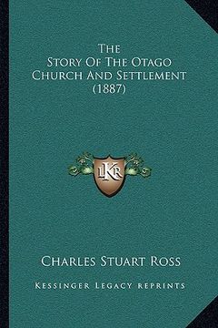 portada the story of the otago church and settlement (1887) the story of the otago church and settlement (1887) (en Inglés)