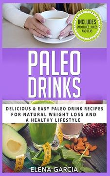 portada Paleo Drinks: Delicious and Easy Paleo Drink Recipes for Natural Weight Loss and A Healthy Lifestyle (in English)