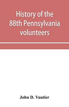 portada History of the 88Th Pennsylvania Volunteers in the war for the Union; 1861-1865 (en Inglés)