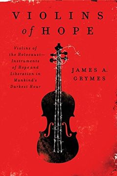 portada Violins of Hope: Violins of the Holocaust--Instruments of Hope and Liberation in Mankind's Darkest Hour (en Inglés)