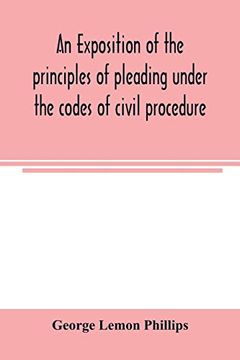 portada An Exposition of the Principles of Pleading Under the Codes of Civil Procedure (en Inglés)