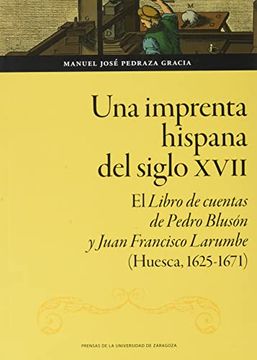 portada Una Imprenta Hispana del Siglo Xvii: El Libro de Cuentas de Pedro Blusón y Juan Francisco Larumbe (Huesca, 1625-1671): 169 (Humanidades)