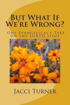 portada But What If We're Wrong?: One Evangelical's Take on the LGBTQ Issue (in English)