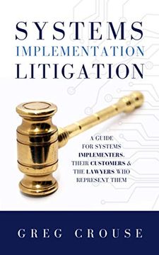 portada Systems Implementation Litigation: A Guide for Systems Implementers, Their Customers and the Lawyers who Represent Them (in English)