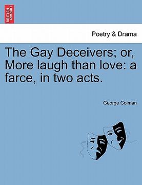 portada the gay deceivers; or, more laugh than love: a farce, in two acts. (en Inglés)