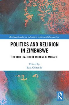 portada Politics and Religion in Zimbabwe: The Deification of Robert g. Mugabe (Routledge Studies on Religion in Africa and the Diaspora) (en Inglés)