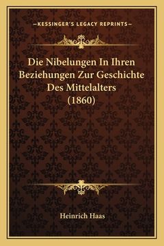 portada Die Nibelungen In Ihren Beziehungen Zur Geschichte Des Mittelalters (1860) (en Alemán)