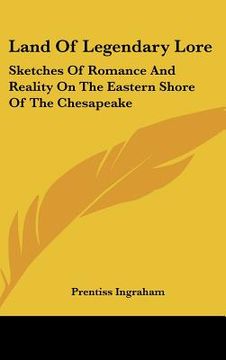 portada land of legendary lore: sketches of romance and reality on the eastern shore of the chesapeake (in English)