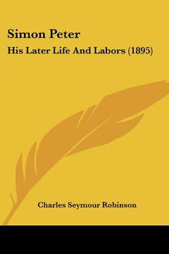 portada simon peter: his later life and labors (1895) (en Inglés)