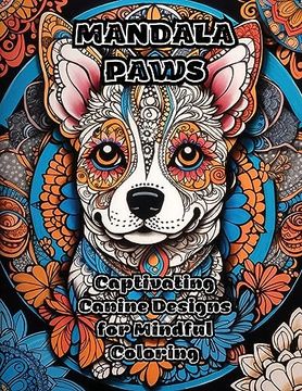 portada Mandala Paws: Captivating Canine Designs for Mindful Coloring (en Inglés)