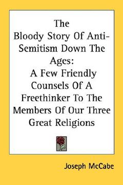 portada the bloody story of anti-semitism down the ages: a few friendly counsels of a freethinker to the members of our three great religions
