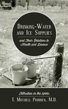 portada Drinking-Water and Ice Supplies and Their Relations to Health and Disease: Filtration in the 1900s (in English)