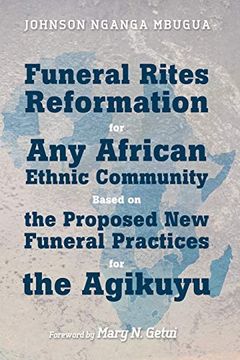 portada Funeral Rites Reformation for any African Ethnic Community Based on the Proposed new Funeral Practices for the Agikuyu (en Inglés)