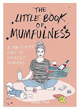 portada The Little Book of Mumfulness: A Non-Expert Guide to Imperfect Mumhood
