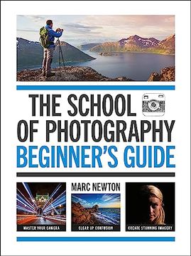 portada The School of Photography: Beginner’S Guide: Master Your Camera, Clear up Confusion, Create Stunning Imagery 