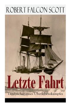 portada Letzte Fahrt: Tagebücher eines Überlebenskampfes: Die Terra-Nova-Expedition zum Südpol (1910-1913) - Tagebuch von Robert Falcon Scot (in German)