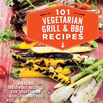portada 101 Vegetarian Grill & Barbecue Recipes: Amazing Meat-Free Recipes for Vegetarian and Vegan bbq Food (en Inglés)