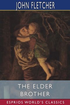 portada The Elder Brother (Esprios Classics): The works of Beaumont and Fletcher (en Inglés)