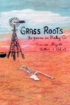 portada grass roots: 80 years in bailey co. (en Inglés)