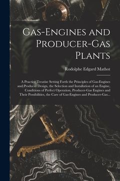 portada Gas-engines and Producer-gas Plants; a Practice Treatise Setting Forth the Principles of Gas-engines and Producer Design, the Selection and Installati (in English)