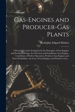 portada Gas-engines and Producer-gas Plants; a Practice Treatise Setting Forth the Principles of Gas-engines and Producer Design, the Selection and Installati