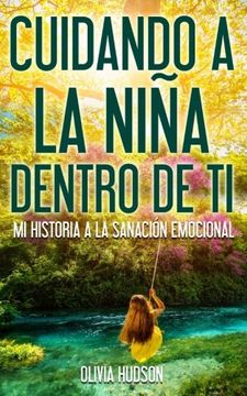 portada Cuidando la Niña Dentro de tí: Mi Historia a la Sanación Emocional (in Spanish)