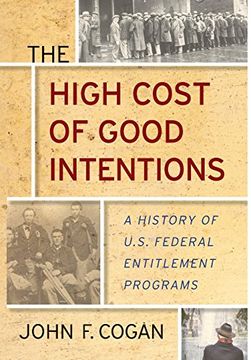 portada The High Cost of Good Intentions: A History of U.S. Federal Entitlement Programs (en Inglés)