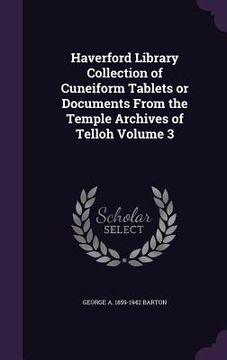 portada Haverford Library Collection of Cuneiform Tablets or Documents From the Temple Archives of Telloh Volume 3