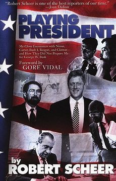 Playing President: My Close Ecounters with Nixon, Carter, Bush I, Reagan, and Clinton--And How They Did Not Prepare Me for George W. Bush (en Inglés)