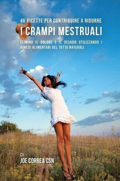 portada 46 Ricette per contribuire a ridurre i crampi mestruali: Elimina il dolore e il disagio utilizzando i rimedi alimentari del tutto naturali