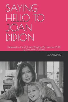 portada Saying Hello to Joan Didion: Presented to the '81 Club Monday 22 January 2018 by Mrs. Alan R. Marsh (en Inglés)