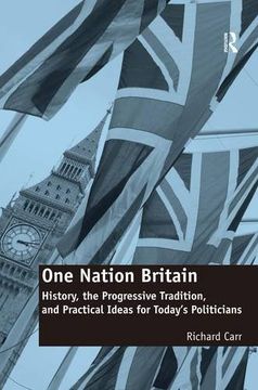 portada One Nation Britain: History, the Progressive Tradition, and Practical Ideas for Today’s Politicians