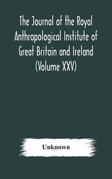 portada The journal of the Royal Anthropological Institute of Great Britain and Ireland (Volume XXV) (en Inglés)