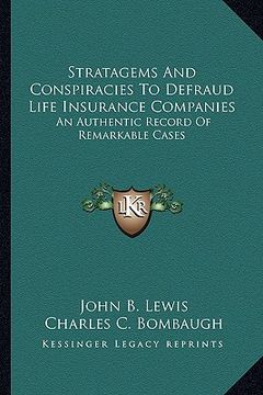 portada stratagems and conspiracies to defraud life insurance companies: an authentic record of remarkable cases (en Inglés)