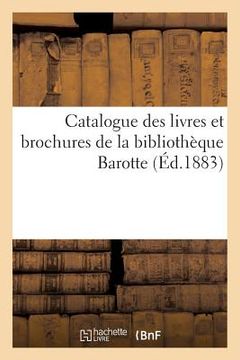 portada Catalogue Des Livres Et Brochures de la Bibliothèque Barotte