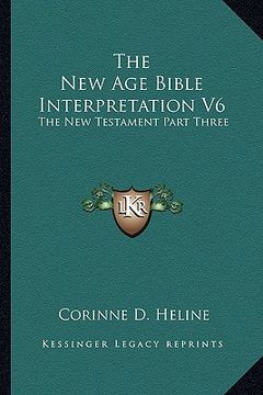 portada the new age bible interpretation v6: the new testament part three (en Inglés)