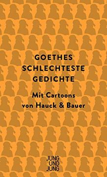 portada Goethes Schlechteste Gedichte: Mit Cartoons von Hauck & Bauer: Mit Cartoons von Hauck & Bauer: (in German)