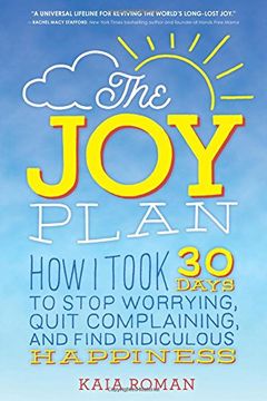 portada The Joy Plan: How I Took 30 Days to Stop Worrying, Quit Complaining, and Find Ridiculous Happiness