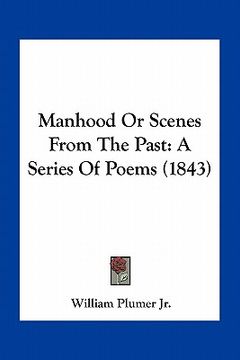 portada manhood or scenes from the past: a series of poems (1843) (en Inglés)