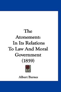 portada the atonement: in its relations to law and moral government (1859) (en Inglés)